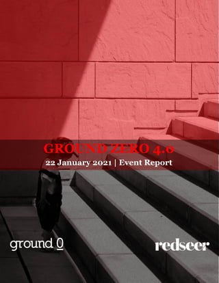 1
GROUND ZERO 4.0
22 January 2021 | Event Report
 