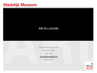 ARt for visitARs Inspiratiedag E-tourism 30 maart 2011  Hein Wils (h.wils@stedelijk.nl)  @heinhier 