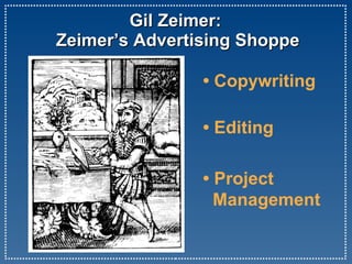 Gil Zeimer:  Zeimer’s Advertising Shoppe •  Copywriting •  Editing •  Project   Management 