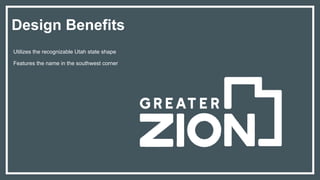 Design Benefits
Features the name in the southwest corner
Utilizes the recognizable Utah state shape
 