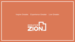 Inspire Greater. Experience Greater. Live Greater.
 