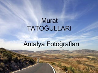 Murat    TATOĞULLARI Antalya Fotoğrafları 