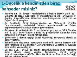 1-Öncelikle kendinizden biraz
bahseder misiniz?
 Türkiye nin ilk ihracat hamlelerinde bilhassa Demir Çelik de ,
Çimento d...