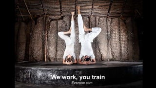 We work, you train
- Evercise.com
 