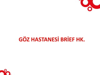 GÖZ HASTANESİ BRİEF HK.
 