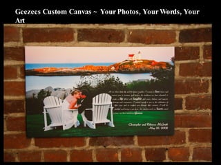 Geezees Custom Canvas ~ Your Photos, Your Words, Your Art 