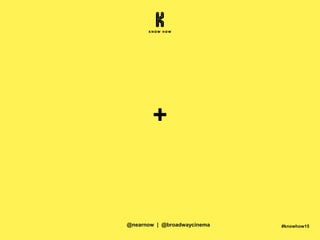 #knowhow15
+
@nearnow | @broadwaycinema
 