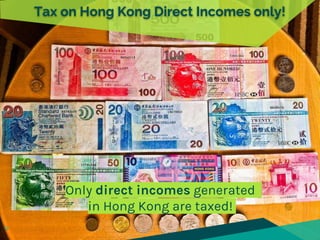 Tax on Hong Kong Direct Incomes only!
Only direct incomes generated
in Hong Kong are taxed!
12
 