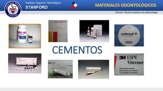 CEMENTOS
MATERIALES ODONTOLÓGICOS
Carrera: Técnico Superior en odontología
 