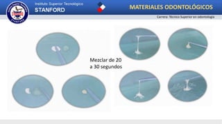 Mezclar de 20
a 30 segundos
MATERIALES ODONTOLÓGICOS
Carrera: Técnico Superior en odontología
 