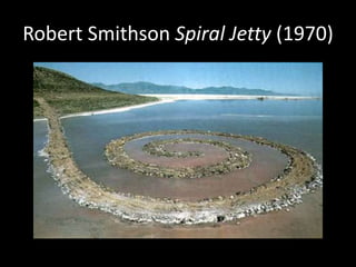 Robert Smithson Spiral Jetty (1970)
 