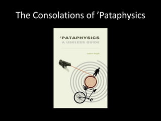 The Consolations of ʼPataphysics
 