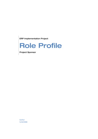 ERP Implementation Project



Role Profile
Project Sponsor




Author
5/10/2008
 