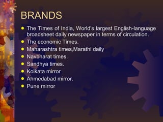 BRANDS <ul><li>The Times of India, World's largest English-language broadsheet daily newspaper in terms of circulation. </...