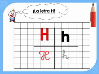 ¡La letra H!
 