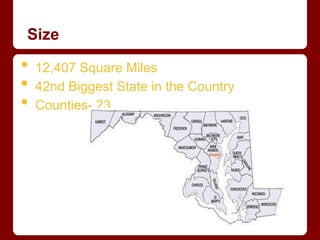 Size

•   12,407 Square Miles
•   42nd Biggest State in the Country
•   Counties- 23
 