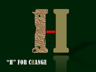 "H" for cHange