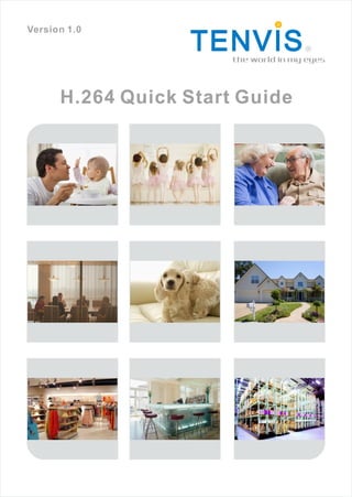 Version 1.0
R

the world in my eyes

H.264 Quick Start Guide

 