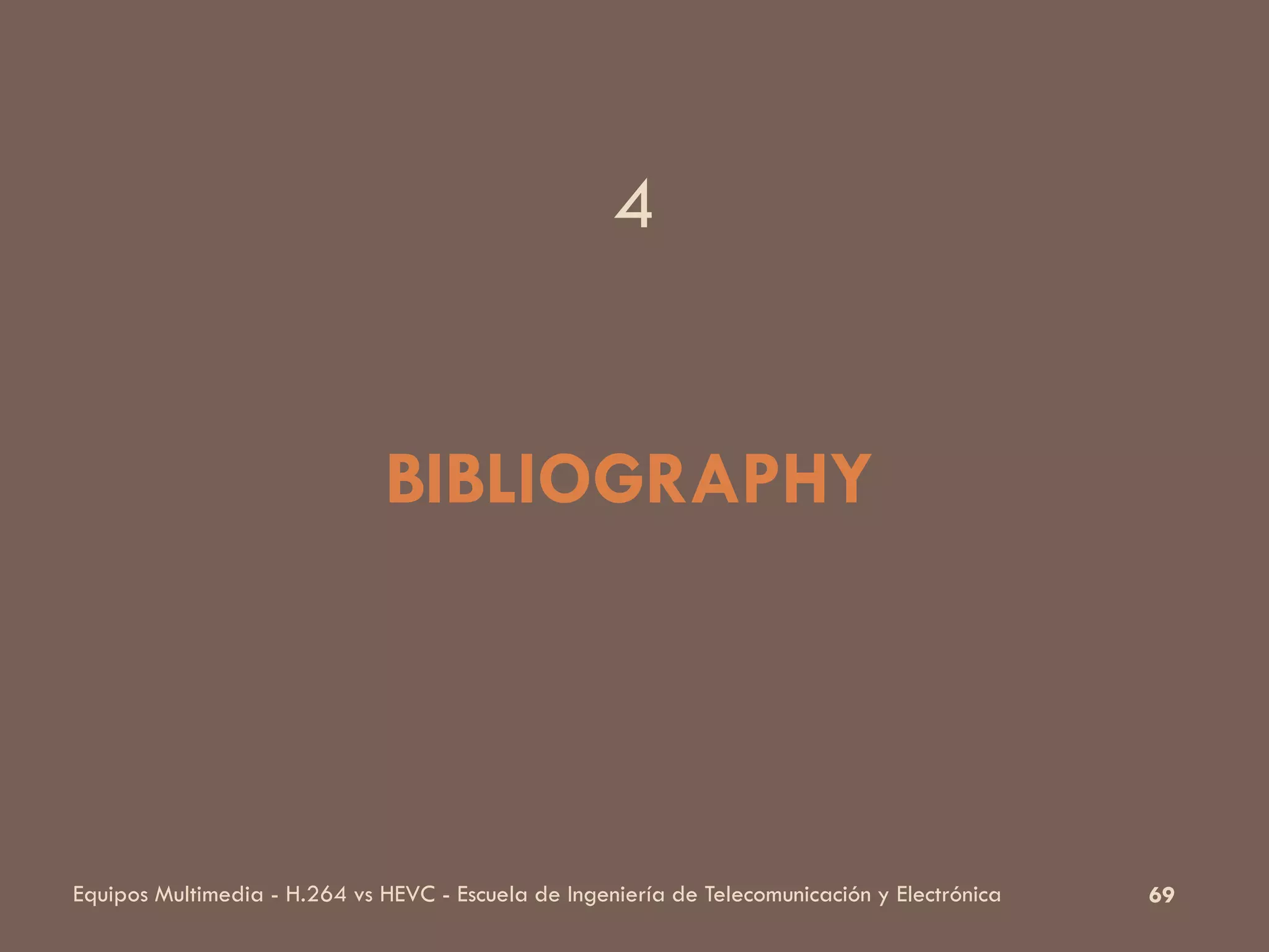 69Equipos Multimedia - H.264 vs HEVC - Escuela de Ingeniería de Telecomunicación y Electrónica
BIBLIOGRAPHY
4
 