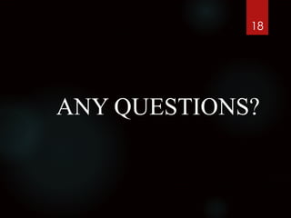 18
ANY QUESTIONS?
 