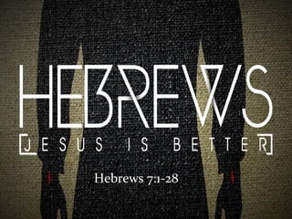 Hebrews 7:1-28
 