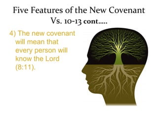 Five Features of the New Covenant
Vs. 10-13 cont…..
4) The new covenant
will mean that
every person will
know the Lord
(8:11).
 