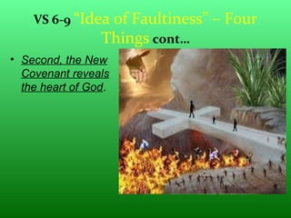 VS 6-9 “Idea of Faultiness” – Four
Things cont…
• Second, the New
Covenant reveals
the heart of God.
 