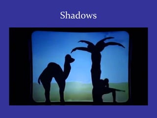 Shadows
 