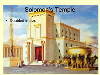Solomon’s Temple
• Doubled in size.
 