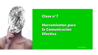 Clase n°7
Herramientas para
la Comunicación
Efectiva
Karla Jeria Baeza
 