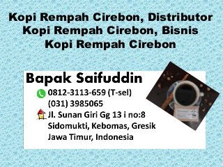 Kopi Rempah Cirebon, Distributor
Kopi Rempah Cirebon, Bisnis
Kopi Rempah Cirebon
 