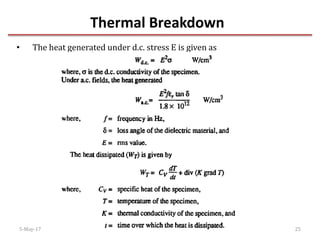 Thermal Breakdown
5-May-17 25
• The heat generated under d.c. stress E is given as
 