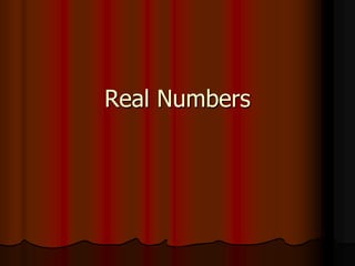Real Numbers
 