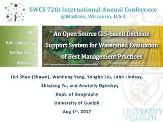 Hui Shao (Shawn), Wanhong Yang, Yongbo Liu, John Lindsay,
Zhiqiang Yu, and Anatoliy Oginskyy
Dept. of Geography
University of Guelph
Aug 1st, 2017
SWCS 72th International Annual Conference
@Madison, Wisconsin, U.S.A
© U.S. National Oceanic and Atmospheric Administration
http://www.mentorworks.ca/blog/government-funding/gf2-ontario-
business-grants-processors-eligibility-07-201/
 