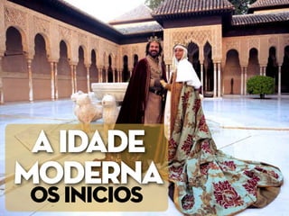 OS INICIOS
AIDADE
MODERNA
 