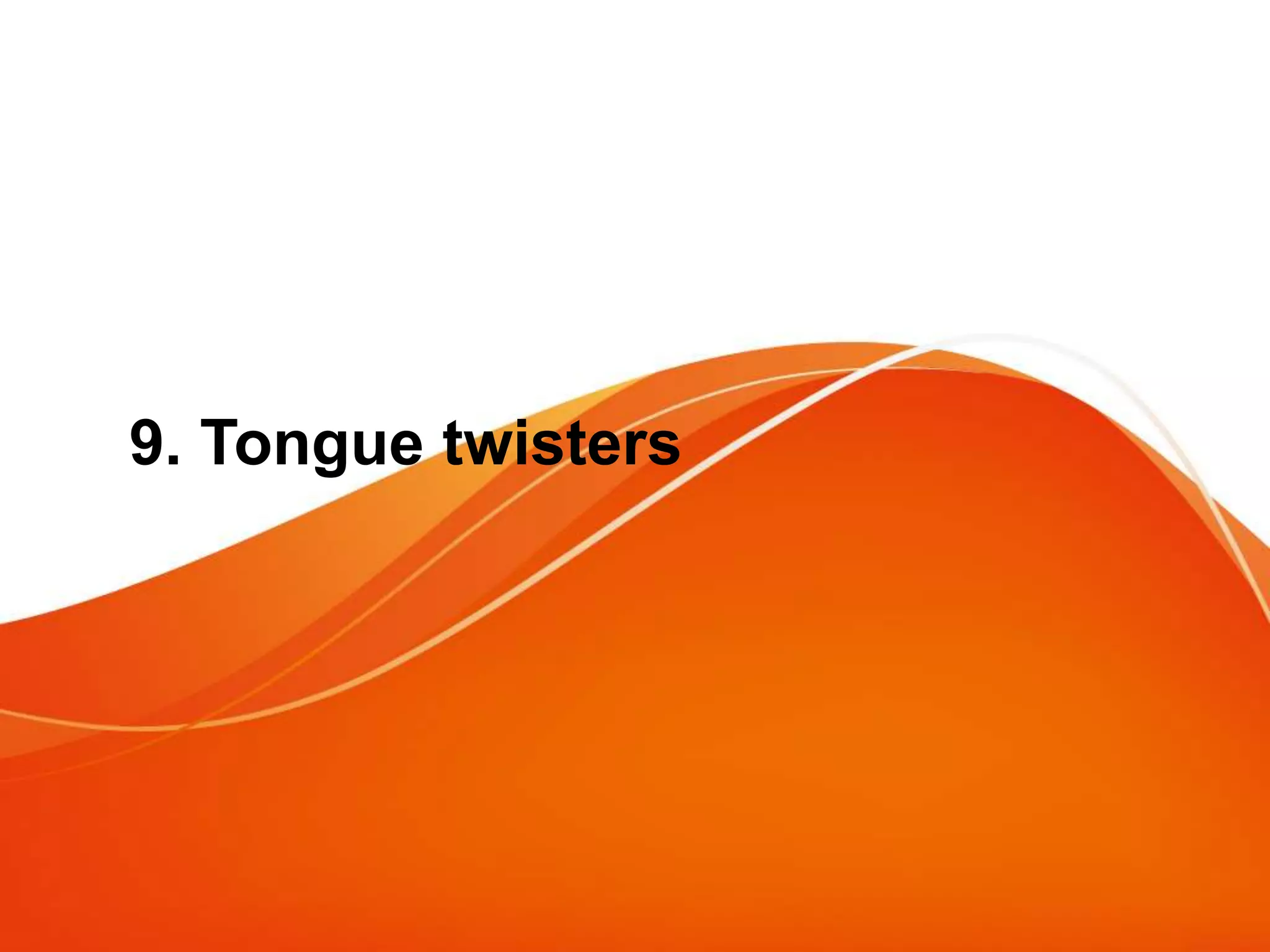 9. Tongue twisters
 