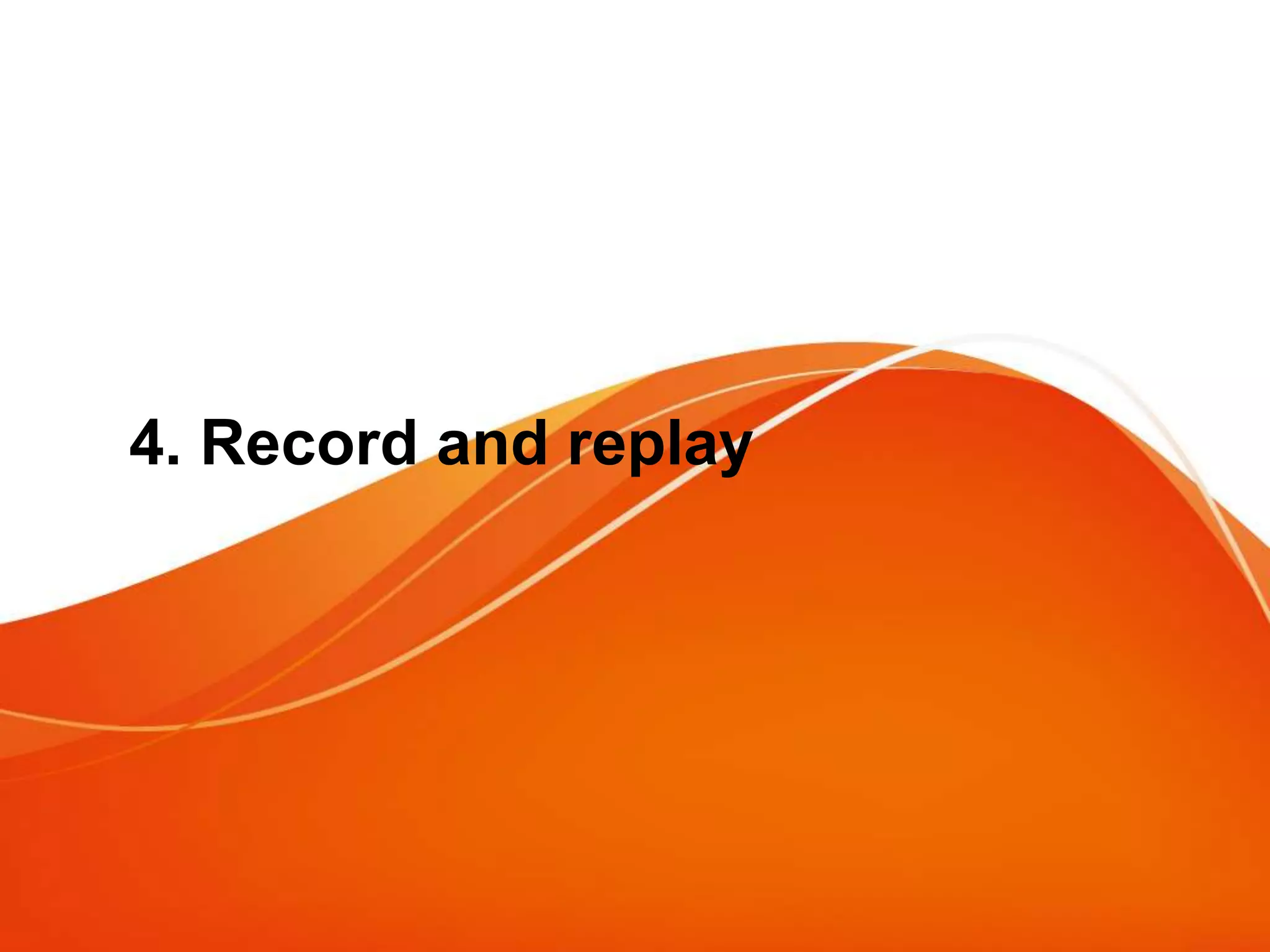 4. Record and replay
 