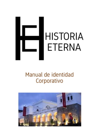 Manual de identidad
Corporativo
HISTORIA
ETERNA
 