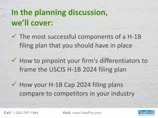 In the planning discussion,
we’ll cover:
 The most successful components of a H-1B
filing plan that you should have in pl...