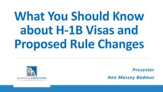 What You Should Know
about H-1B Visas and
Proposed Rule Changes
Presenter
Ann Massey Badmus
 