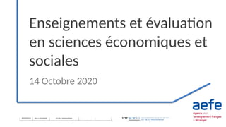 Enseignements et évaluation
en sciences économiques et
sociales
14 Octobre 2020
e
 