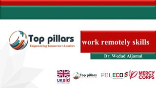 work remotely skills
Dr. Wedad Aljamal
 