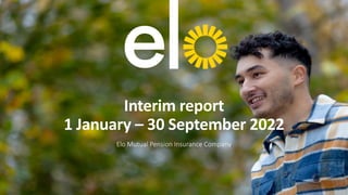 Interim report
1 January – 30 September 2022
Elo Mutual Pension Insurance Company
 