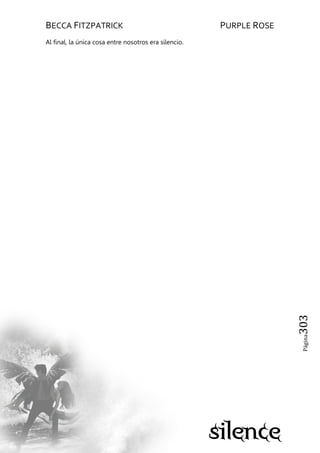 BECCA FITZPATRICK PURPLE ROSE
Página303
Al final, la única cosa entre nosotros era silencio.
 
