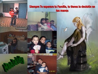 Siempre Te esperara tu Familia, tu tienes la decisión en tus manos Hasleidy 