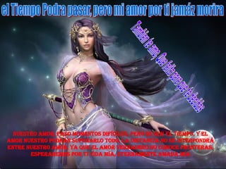 Nuestro amor, paso momentos difíciles, pero se que el tiempo, y el amor nuestro podrán superarlo todo, la distancia no se interpondrá entre nuestro amor, ya que el amor verdadero no conoce fronteras, esperaremos por ti vida mía, eternamente amada mía Tambien te amo, Que falta para que te decidas  