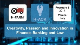 February 8!
2014!
!

Venice!
Italy

Creativity, Passion and Innovation in
Finance, Banking and Law
Image: Wikimedia

 