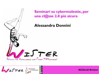 #d2dtodi #wister
Foto di relax design, Flickr
Seminari su cybermolestie, per
una cl@sse 2.0 più sicura
Alessandra Donnini
 