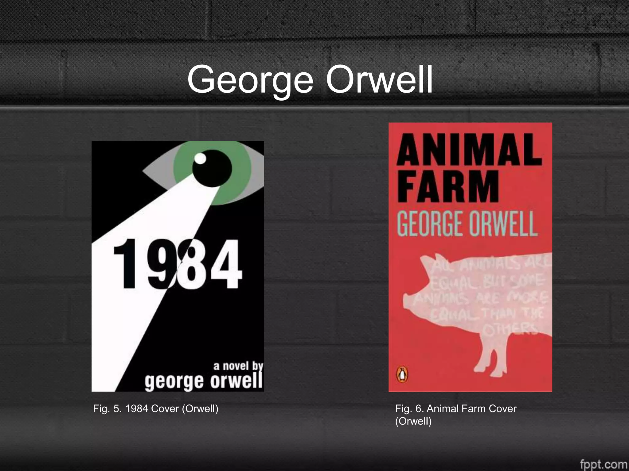 George Orwell
Fig. 5. 1984 Cover (Orwell) Fig. 6. Animal Farm Cover
(Orwell)
 