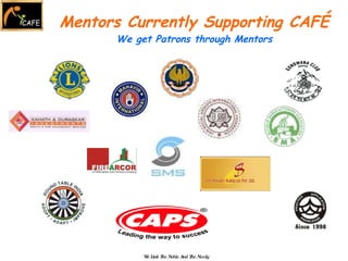 Mentors Currently Supporting CAFÉ We get Patrons through Mentors We Link The Noble And The Needy 